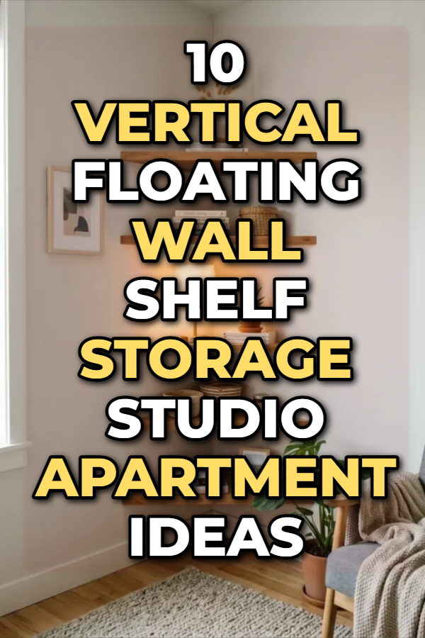 10 Vertical Floating Wall Shelf Storage Studio Apartment Ideas